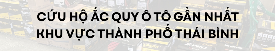 Cứu hộ ắc quy ô tô gần nhất: Khu vực Thành phố Thái Bình